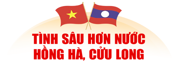 Không ngừng củng cố mối quan hệ hữu nghị vĩ đại, đoàn kết đặc biệt và hợp tác toàn diện Việt Nam - Lào.